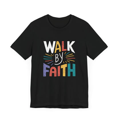 Walk by Faith - Short Sleeve Tee
