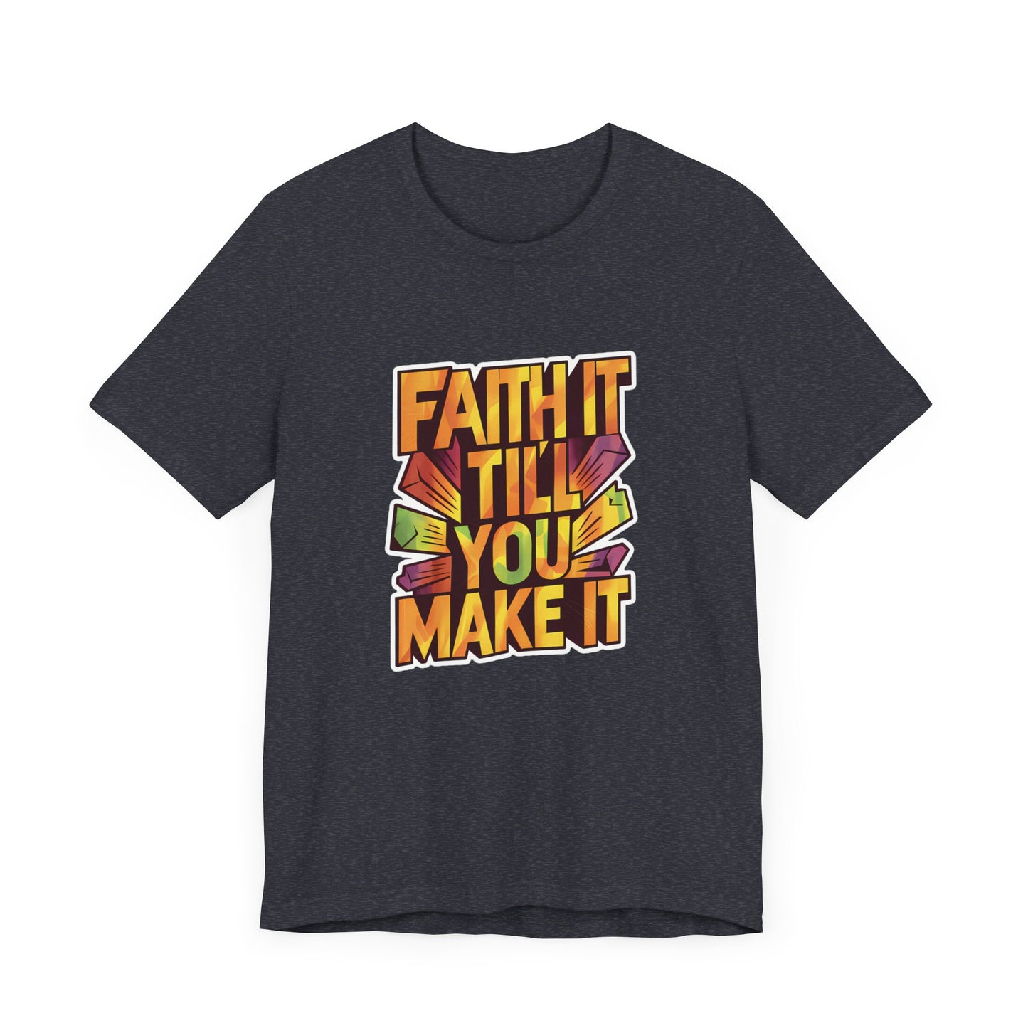 Faith It Till You Make It - Short Sleeve Tee