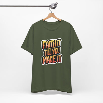 Faith It Till You Make It - Short Sleeve Tee