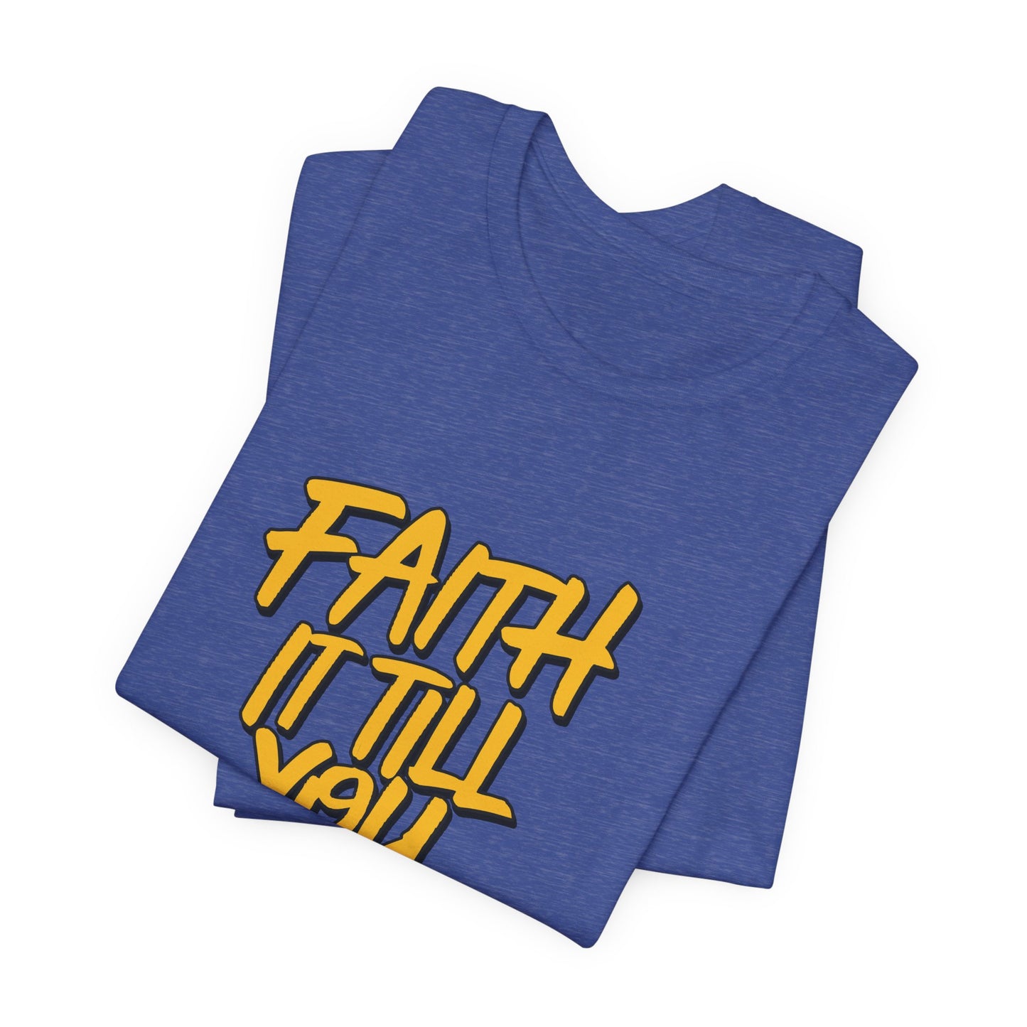 Faith It Till You Make It - Short Sleeve Tee