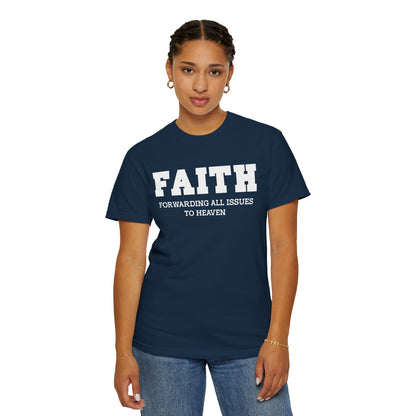 FAITH - Forwarding All Issues To Heaven T- Shirt