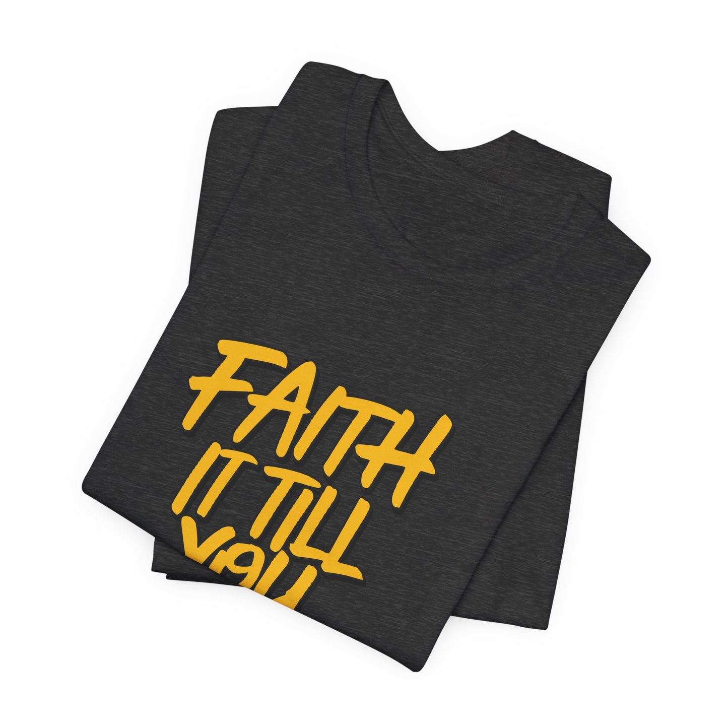 Faith It Till You Make It - Short Sleeve Tee