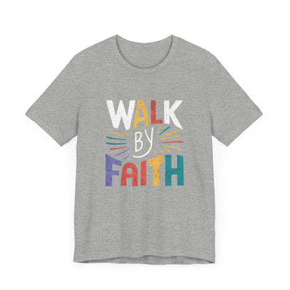 Walk by Faith - Short Sleeve Tee