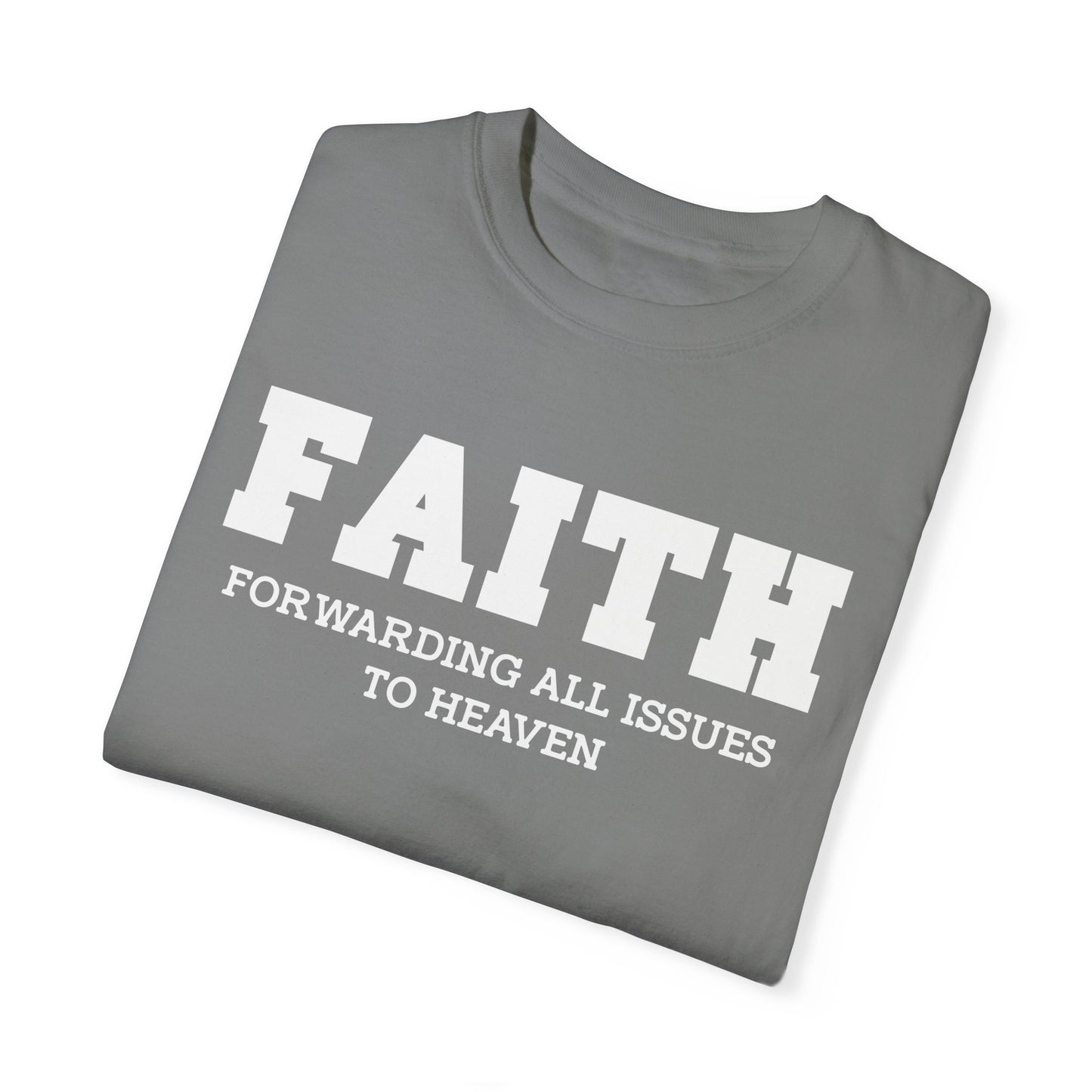 FAITH - Forwarding All Issues To Heaven T- Shirt