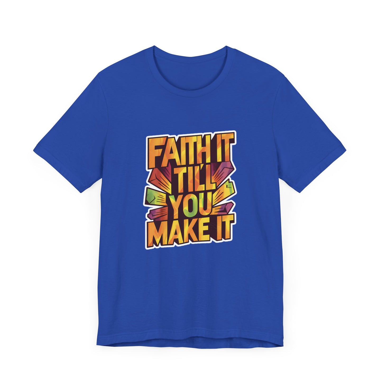 Faith It Till You Make It - Short Sleeve Tee