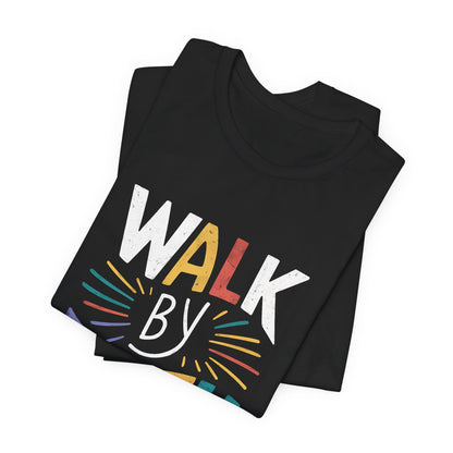Walk by Faith - Short Sleeve Tee