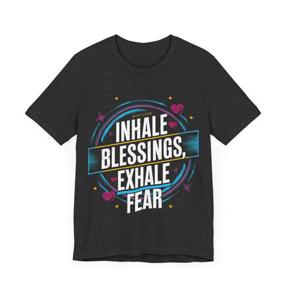 Inhale Blessing, Exhale Fear - Short Sleeve Tee