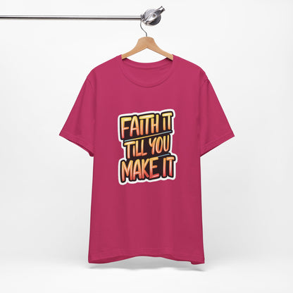 Faith It Till You Make It - Short Sleeve Tee