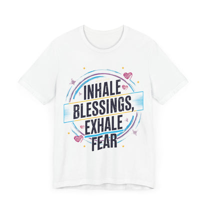 Inhale Blessing, Exhale Fear - Short Sleeve Tee