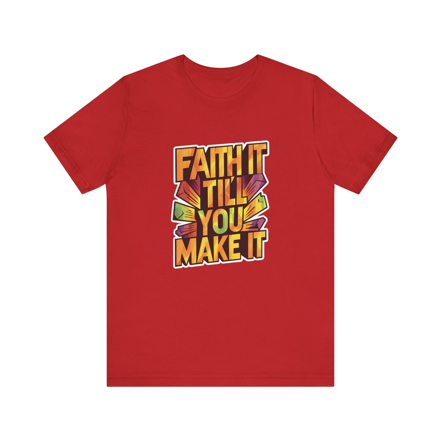 Faith It Till You Make It - Short Sleeve Tee