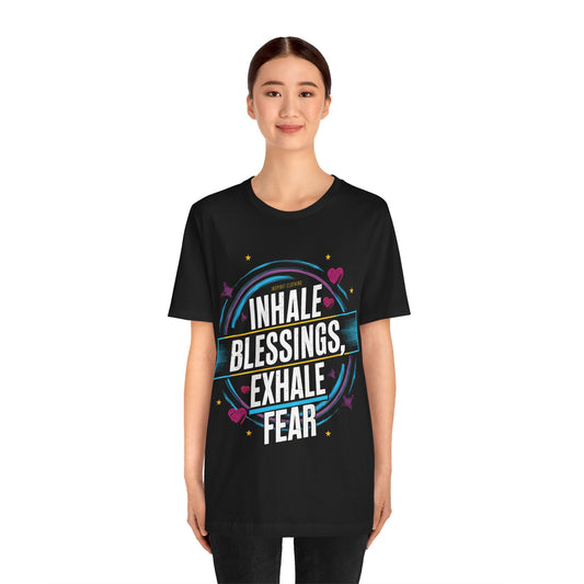 Inhale Blessing, Exhale Fear - Short Sleeve Tee