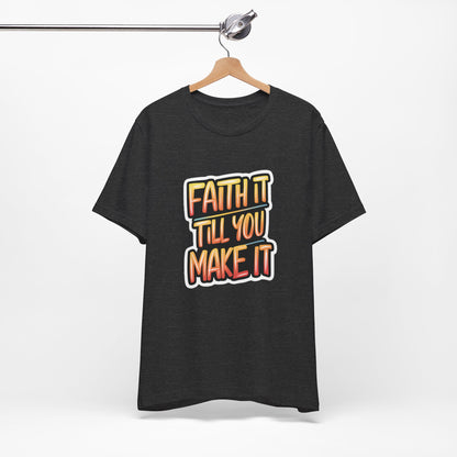 Faith It Till You Make It - Short Sleeve Tee
